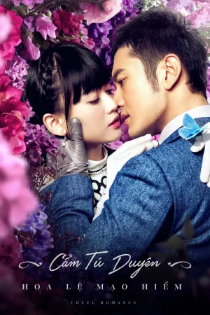 Cẩm Tú Duyên Hoa Lệ Mạo Hiểm-Cruel Romance