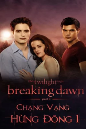 Chạng vạng: Hừng đông: Phần 1 - The Twilight Saga: Breaking Dawn: Part 1