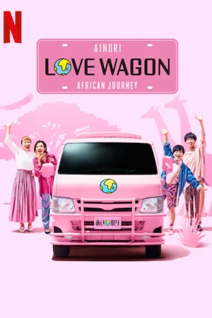 Chuyến xe tình yêu: Hành trình châu Phi - Ainori Love Wagon: African Journey