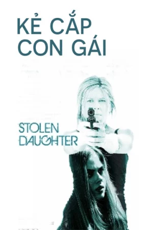 Kẻ Cắp Con Gái-Stolen Daughter