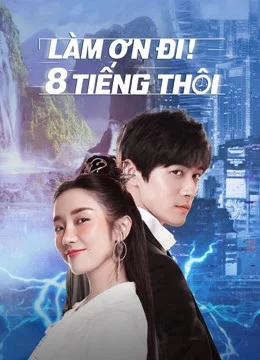 Làm Ơn! 8 Tiếng Thôi - Eight Hours