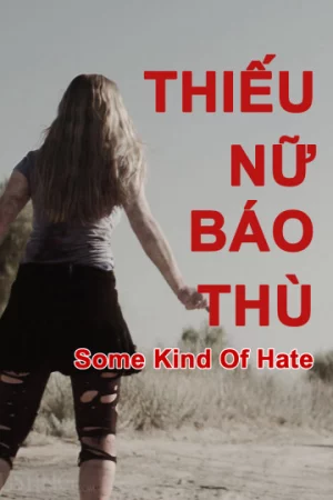 Thiếu Nữ Báo Thù-Some Kind of Hate