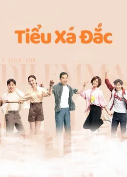 Tiểu Xá Đắc - A Love for Dilemma