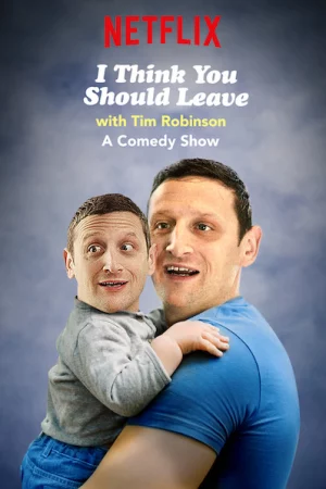 Tim Robinson: Tôi nghĩ bạn nên ra về (Phần 1) - I Think You Should Leave with Tim Robinson (Season 1)