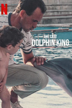 Vua cá heo cuối cùng - The Last Dolphin King