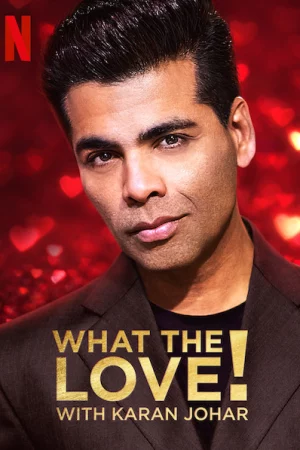 Yêu... gì thế? - What the Love! with Karan Johar