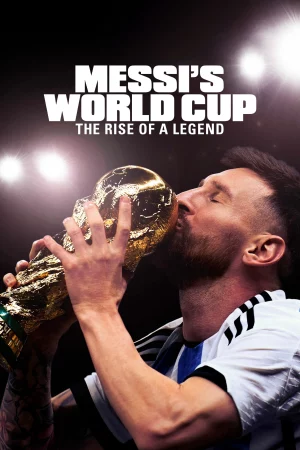Kỳ World Cup Của Messi: Huyền Thoại Tỏa Sáng – Messis World Cup: The Rise of a Legend-